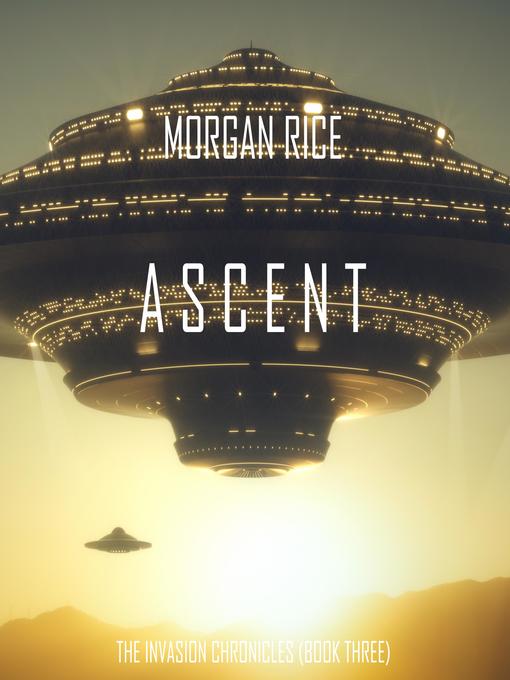 Title details for Ascent (The Invasion Chronicles—Book Three) by Morgan Rice - Available
